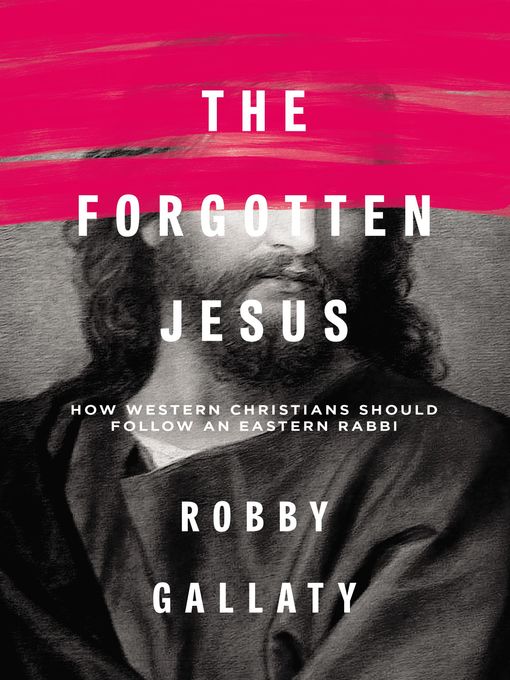 Title details for The Forgotten Jesus by Robby Gallaty - Available